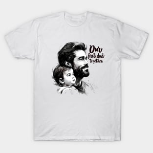 Our First Dad Day Together T-Shirt